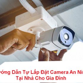 Hướng dẫn cách lắp đặt camera tại nhà dễ dàng, chi tiết